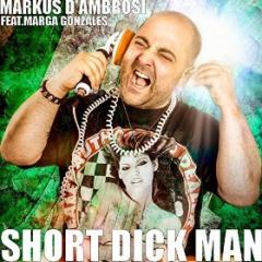 MARKUS D'AMBROSI FEAT. MARGA GONZALES - SHORT DICK MAN
